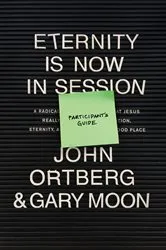 Book cover of Eternity Is Now in Session Participant's Guide by John Ortberg