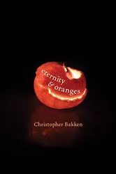 Book cover of Eternity & Oranges by Christopher Bakken