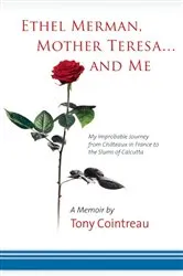 Book cover of Ethel Merman, Mother Teresa...and Me by Tony Cointreau