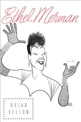 Book cover of Ethel Merman by Brian Kellow