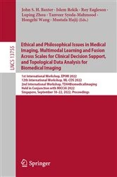 Book cover of Ethical and Philosophical Issues in Medical Imaging, Multimodal Learning and Fusion Across Scales for Clinical Decision Support, and Topological Data Analysis for Biomedical Imaging by John S. H. Baxter
