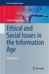 Book cover of Ethical and Social Issues in the Information Age (5th ed.) by Joseph Migga Kizza
