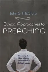 Book cover of Ethical Approaches to Preaching by John S. McClure