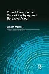 Book cover of Ethical Issues in the Care of the Dying and Bereaved Aged by Morgan John