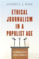 Book cover of Ethical Journalism in a Populist Age by Stephen  J. A. Ward