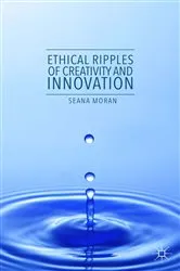 Book cover of Ethical Ripples of Creativity and Innovation by Seana Moran