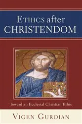 Book cover of Ethics after Christendom by Vigen Guroian