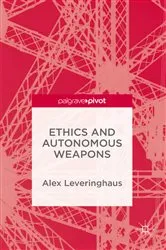 Book cover of Ethics and Autonomous Weapons by Alex Leveringhaus