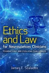Book cover of Ethics and Law for Neurosciences Clinicians by James E Szalados