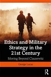 Book cover of Ethics and Military Strategy in the 21st Century by George Lucas Jr.