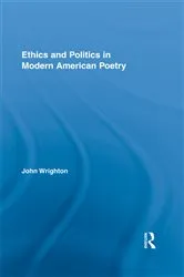 Book cover of Ethics and Politics in Modern American Poetry by John Wrighton