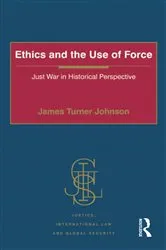 Book cover of Ethics and the Use of Force by James Turner Johnson