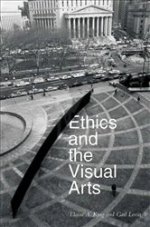 Book cover of Ethics and the Visual Arts by Elaine A. King