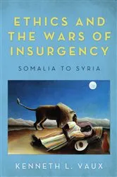 Book cover of Ethics and the Wars of Insurgency by Kenneth L. Vaux