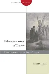 Book cover of Ethics as a Work of Charity by David Decosimo