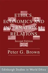 Book cover of Ethics, Economics and International Relations (2nd ed.) by Peter G. Brown