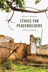 Book cover of Ethics for Peacebuilders by Reina C. Neufeldt
