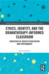 Book cover of Ethics, Identity, and the Dramatherapy-informed Classroom by Jeanne Roberts