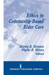 Book cover of Ethics in Community-Based Elder Care by Martha B. Holstein