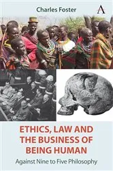 Book cover of Ethics, Law and the Business of Being Human by Charles Foster