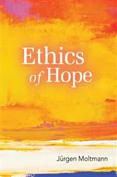 Book cover of Ethics of Hope by Jurgen Moltmann
