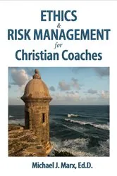 Book cover of Ethics & Risk Management for Christian Coaches by Michael J Marx