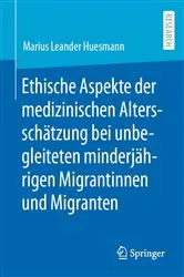 Book cover of Ethische Aspekte der medizinischen Altersschätzung bei unbegleiteten minderjährigen Migrantinnen und Migranten by Marius Leander Huesmann
