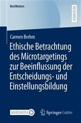 Book cover of Ethische Betrachtung des Microtargetings zur Beeinflussung der Entscheidungs- und Einstellungsbildung by Carmen Brehm