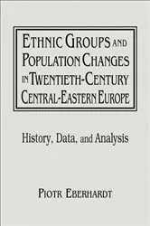 Book cover of Ethnic Groups and Population Changes in Twentieth Century Eastern Europe by Piotr Eberhardt