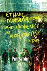 Book cover of Ethnic Mobilisation and Violence in Northeast India by Pahi Saikia