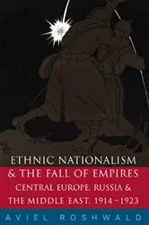 Book cover of Ethnic Nationalism and the Fall of Empires by Aviel Roshwald