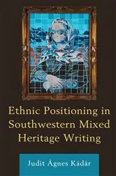 Book cover of Ethnic Positioning in Southwestern Mixed Heritage Writing by Judit Ágnes Kádár