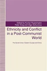 Book cover of Ethnicity and Conflict in a Post-Communist World by Peter King