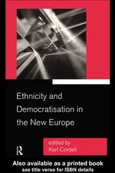 Book cover of Ethnicity and Democratisation in the New Europe by Karl Cordell