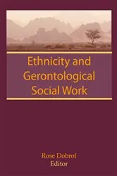 Book cover of Ethnicity and Gerontological Social Work by Rose Dobrof