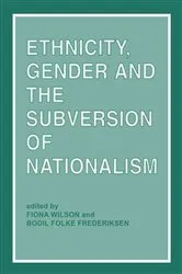 Book cover of Ethnicity, Gender and the Subversion of Nationalism by Bodil Folke Frederiksen