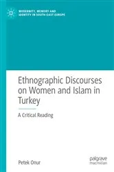 Book cover of Ethnographic Discourses on Women and Islam in Turkey by Petek Onur