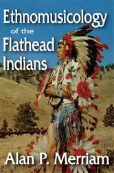 Book cover of Ethnomusicology of the Flathead Indians by Alan Merriam