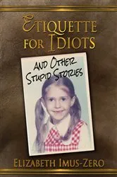 Book cover of Etiquette For Idiots by Elizabeth Imus-Zero