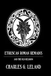 Book cover of Etruscan Roman Remains by Charles G. Leland