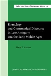 Book cover of Etymology and Grammatical Discourse in Late Antiquity and the Early Middle Ages by Mark E. Amsler
