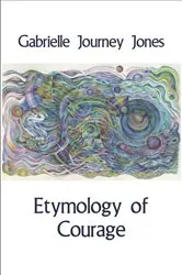 Book cover of Etymology of Courage by Gabrielle Journey Jones