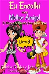 Book cover of Eu Encolhi meu Melhor Amigo! Livro 3 O Ataque da Grande Irmã Mais Nova by Katrina Kahler and John Zakour