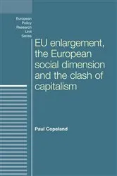 Book cover of EU enlargement, the clash of capitalisms and the European social dimension by Paul Copeland