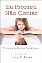 Book cover of Eu Prometi Não Contar: Criando uma Criança Transgênero by Cheryl B. Evans