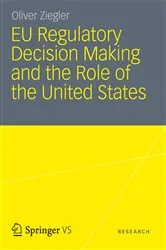 Book cover of EU Regulatory Decision Making and the Role of the United States by Oliver Ziegler