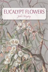 Book cover of Eucalypt Flowers by John Wrigley