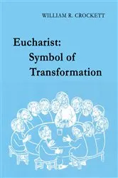 Book cover of Eucharist: Symbol of Transformation by William  R. Crockett