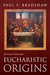 Book cover of Eucharistic Origins, Revised Edition by Paul F. Bradshaw