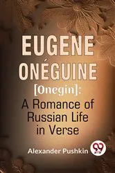 Book cover of Eugene Onéguine [Onegin] A Romance Of Russian Life In Verse by Alexander Pushkin